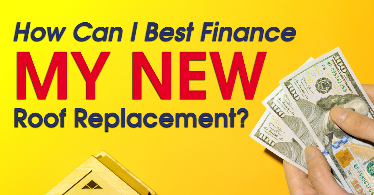 how-can-i-best-finance-my-new-roof-replacement-stormforce