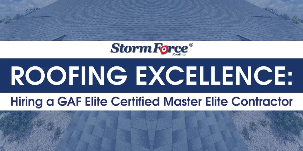 StormForce Roofing Blog Roofing Excellence: Hiring a GAF Elite Certified Master Elite Contractor